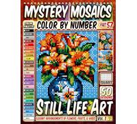 Still Life Art Mystery Mosaic Color by Number: 50 Elegant Arrangements of Flowers, Fruits, and Vases in Pixel Art