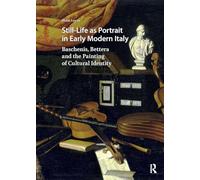 Still-Life as Portrait in Early Modern Italy: Baschenis, Bettera and the Painting of Cultural Identity (Visual and Material Culture, 1300-1700)