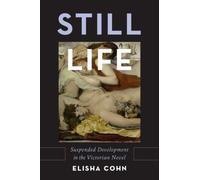 Still Life : Suspended Development in the Victorian Novel, Hardcover by Cohn,...
