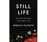 Still Life: The Myths and Magic of Mindful Living