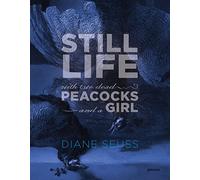 Still Life with Two Dead Peacocks and a Girl: Poems