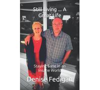 Still Living ... A Great Life: Staying Sane in an Insane World