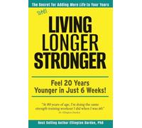 Still Living Longer Stronger: Feel 20 Years Younger in Just 6 Weeks!