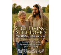 Still Living, Still Loved, The Widow's Walk Continues: Continuing a faith-filled journey through widowhood, grief, and healing. (Devotionals and Guides)