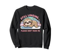 Still Loading Please Don't Rush Me Cute Sloth Sweatshirt
