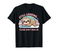 Still Loading Please Don't Rush Me Cute Sloth T-Shirt