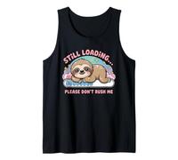 Still Loading Please Don't Rush Me Cute Sloth Tank Top