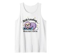 Still Loading Please Don't Rush Me Cute Sloth Tank Top