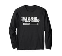 Still Loading Try Again Tomorrow Patience Quote Long Sleeve T-Shirt
