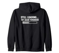 Still Loading Try Again Tomorrow Patience Quote Zip Hoodie