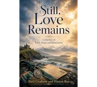 Still, Love Remains: A Journey of Faith, Hope and Restoration