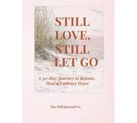 Still Love, Still let Go: A 30-Day Journey to Release, Heal &Embrace Peace