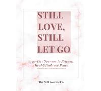 Still Love, Still Let Go: A 30-day Journey to Release, Heal & Embrace Peace
