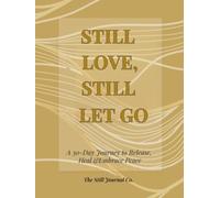 Still Love, Still Let Go: A 30-Day Journey to Release, Heal &Embrace Peace