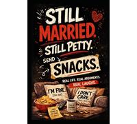 STILL MARRIED. STILL PETTY. SEND SNACKS.: A Funny Marriage Book About Love, Arguments, and Everyday Chaos