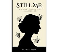 Still Me: A Mother’s Guide To Self-Love After Birth