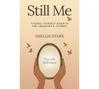 Still Me: Finding Yourself Again in the Caregiver's Journey