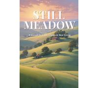 Still Meadow: A Gentle Productivity Journal for Clarity, Calm and Intentional Living: Find your rhythm. Slow down. Write your way back to peace.
