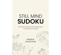 Still Mind Sudoku: Gentle Puzzles and Mindfulness Prompts For Adults