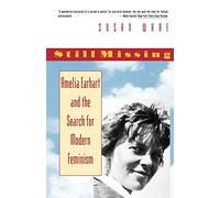 Still Missing: Amelia Earhart and the Search for Modern Feminism