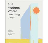 Still Modern: Where Learning Lives : Design Principles for Thriving Schools