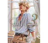 Still Moments: vol.3 - A Sketch-Style Coloring Book of Handsome Boys