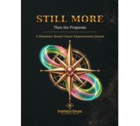 Still More Than the Prognosis: A Metastatic Breast Cancer Empowerment Journal (Still MORE Journals)