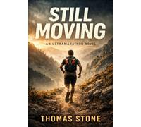 Still Moving: An Ultramarathon Novel About Loss, Survival, and Becoming