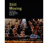 Still Moving: The Film and Media Collections of The Museum of Modern Art