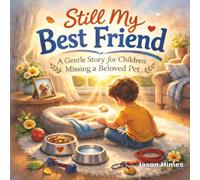 Still My Best Friend: A Gentle Story for Children Missing a Beloved Pet