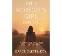 STILL NOBODY’S GIRL FOREVER: A Story of Freedom and Finding Myself