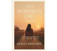 STILL NOBODY’S GIRL FOREVER: A Story of Freedom and Finding Myself