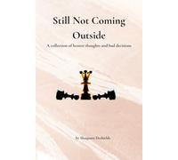 Still Not Coming Outside: A Collection of Honest Thoughts and Bad Decisions