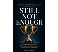 STILL NOT ENOUGH: Why winning left you empty - and how eudaimonia, the ancient Greek art of flourishing, fills the gap