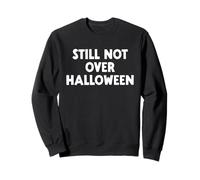 Still Not Over Halloween And Now It's Christmas Sweatshirt
