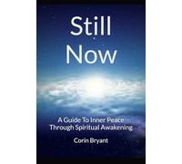 Still Now: A Guide To Inner Peace Through Spiritual Awakening