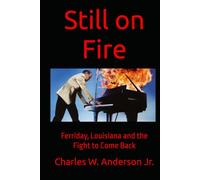 Still on Fire: Ferriday, Louisiana and the Fight to Come Back