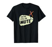Still On Mute Video Conference Microphone Funny Saying T-Shirt