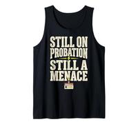 Still On Probation Still A Menace Humor Funny Saying Tank Top