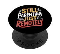 Still Parenting Just Remotely Funny Dad Life PopSockets Adhesive PopGrip