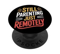 Still Parenting Just Remotely Work From Home PopSockets Adhesive PopGrip