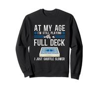 Still Playing With A Full Deck Senior Bridge Player Sweatshirt