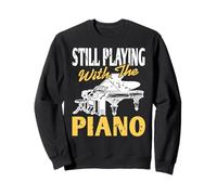 Still Playing With The Piano Funny Music Lover Sweatshirt
