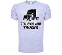 Still Plays with Trucks Funny Truckers Lorry Driver Mens T-Shirt Medium Grey Black Text