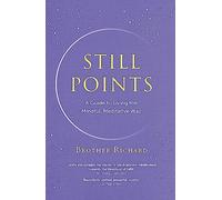 Still Points : A Guide to Living the Mindful, Meditative Way