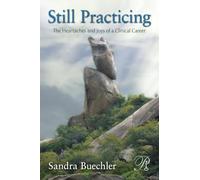 Still Practicing: The Heartaches and Joys of a Clinical Career (Psychoanalysis in a New Key Book Series)