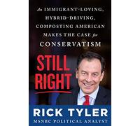 Still Right: An Immigrant-Loving, Hybrid-Driving, Composting American Makes the Case for Conservatism