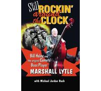 Still Rockin' Around the Clock: My Life in Rock N' Roll's First Supergroup, the Original Comets and Recording the song that Made Music History, "Rock Around the Clock"