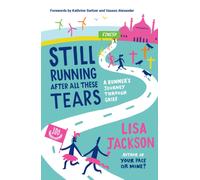 Still Running After All These Tears : A Runner's Journey Through Grief