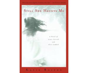 Still She Haunts Me: A Novel of Lewis Carroll and Alice Liddell